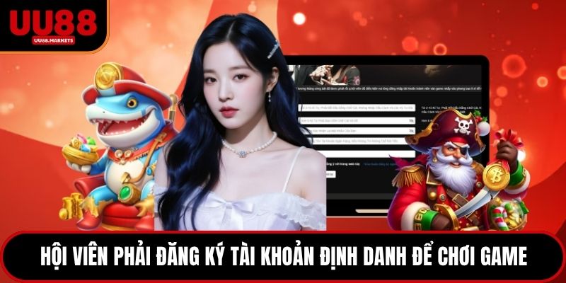 Hội viên phải đăng ký tài khoản định danh để chơi game