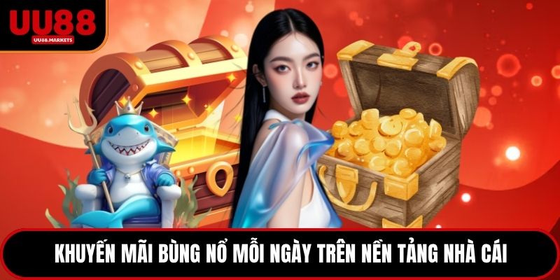 Khuyến mãi bùng nổ mỗi ngày trên nền tảng nhà cái
